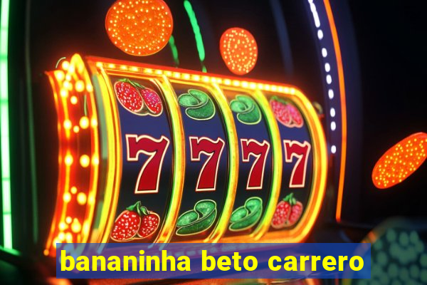 bananinha beto carrero